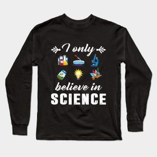 I Only Believe In Science Funny Science Design T-S Long Sleeve T-Shirt